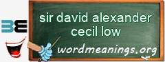 WordMeaning blackboard for sir david alexander cecil low